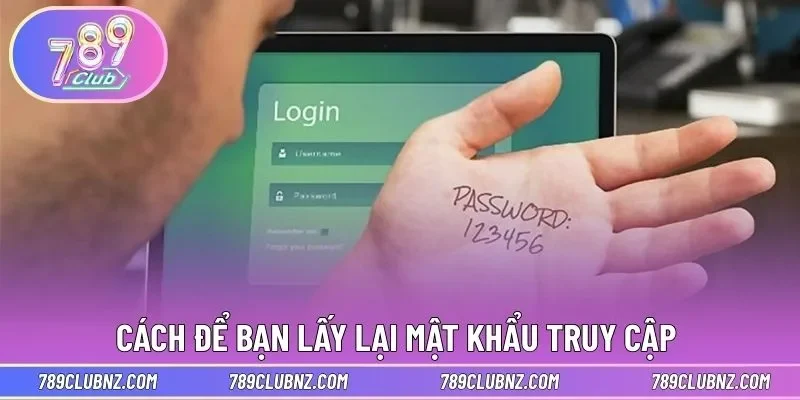 Cách để bạn lấy lại mật khẩu truy cập 