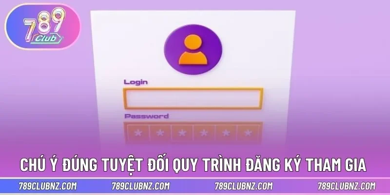 Chú ý đúng tuyệt đối về quy trình đăng ký tham gia 