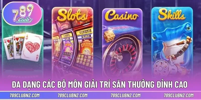 Đa dạng các bộ môn giải trí săn thưởng đỉnh cao 