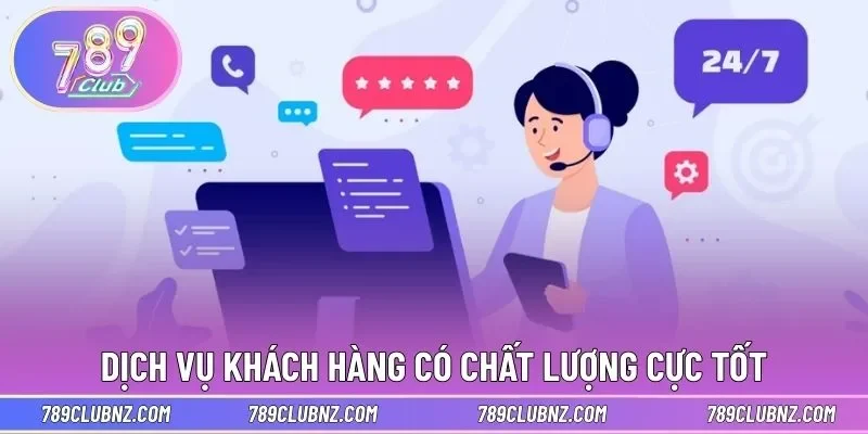 Dịch vụ khách hàng có chất lượng cực tốt
