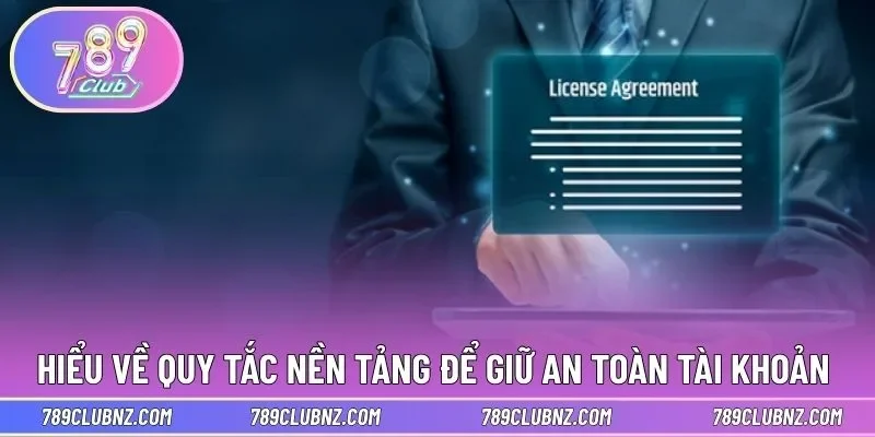 Hiểu về quy tắc nền tảng để giữ an toàn tài khoản 