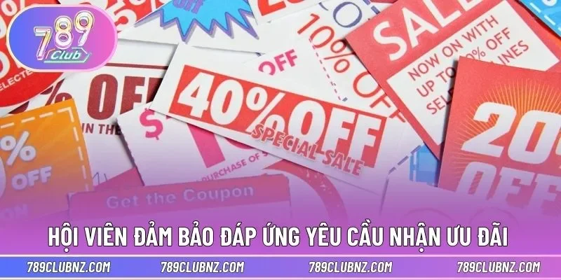 Hội viên đảm bảo đáp ứng yêu cầu nhận ưu đãi 