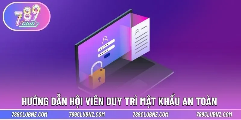 Hướng dẫn hội viên duy trì mật khẩu an toàn 
