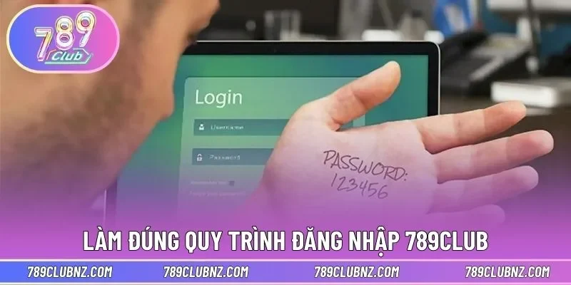 Làm đúng quy trình đăng nhập 789CLUB