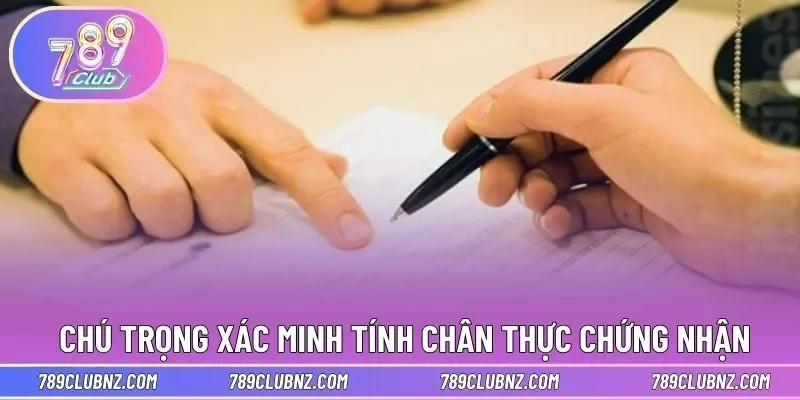 Nên chú trọng xác minh tính chân thực của chứng nhận 