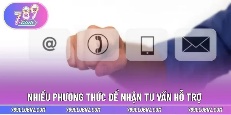 Nhiều phương thức để nhận tư vấn hỗ trợ 