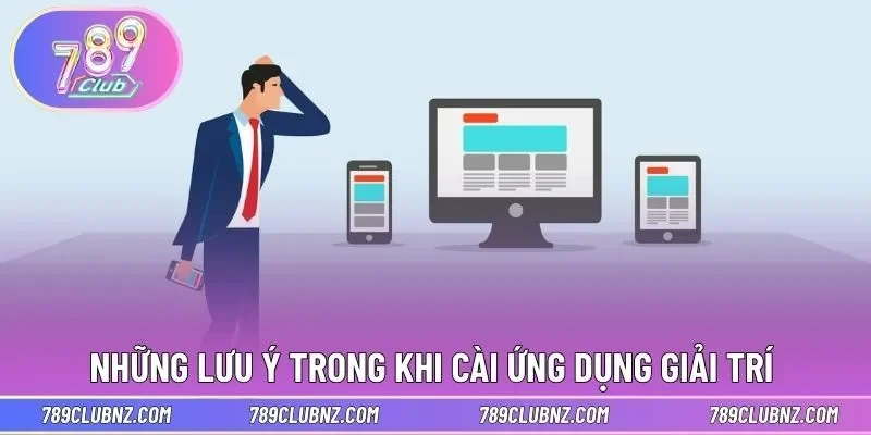 Những lưu ý trong khi cài ứng dụng giải trí 