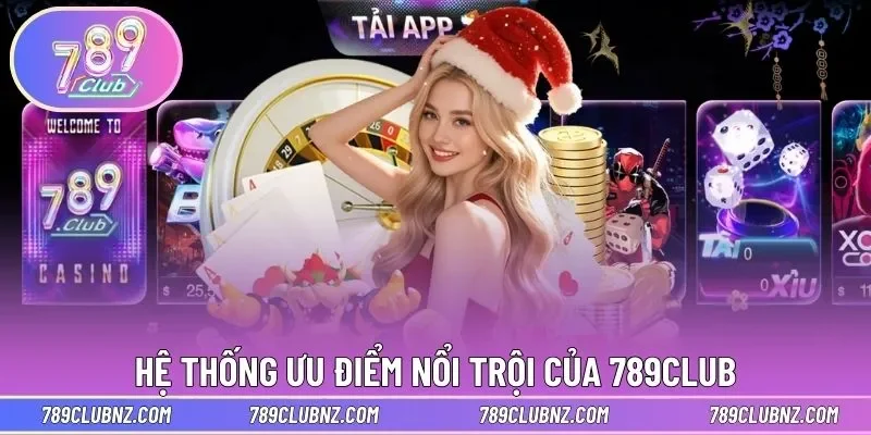 Hệ thống ưu điểm nổi trội đánh giá cao của 789Club