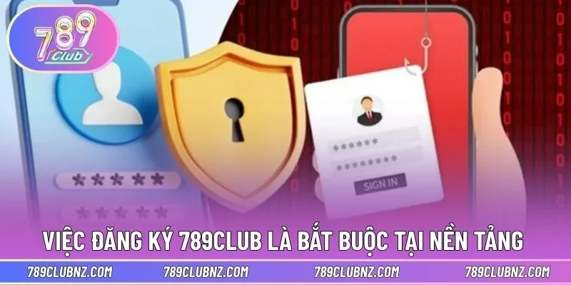 Việc đăng ký 789CLUB là bắt buộc tại nền tảng 