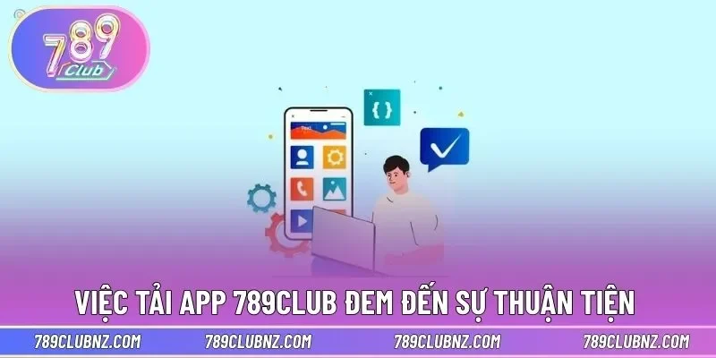 Việc tải app 789CLUB đem đến sự thuận tiện 